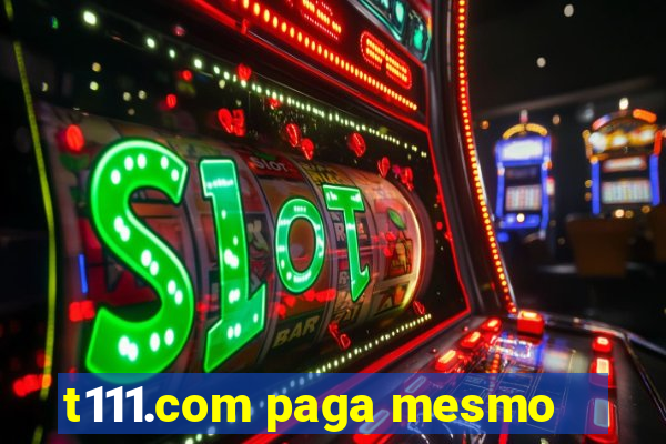 t111.com paga mesmo